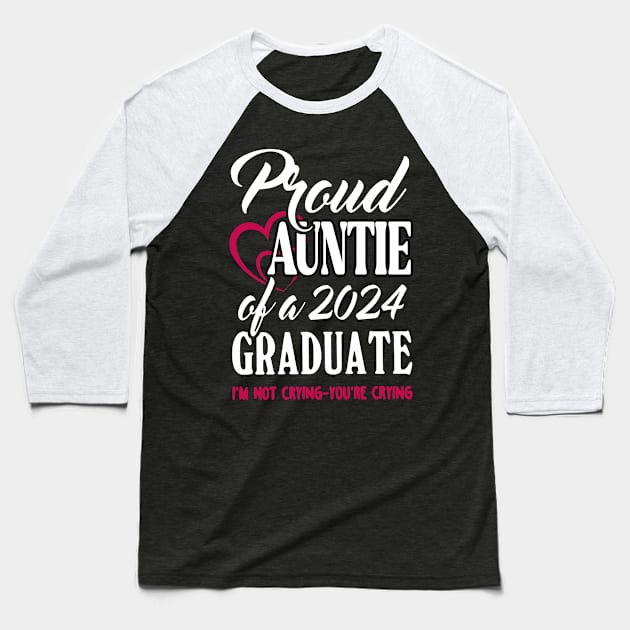 Proud Auntie Of A 2024 Graduate Not Crying Funny Graduation Baseball T-Shirt by SuperMama1650